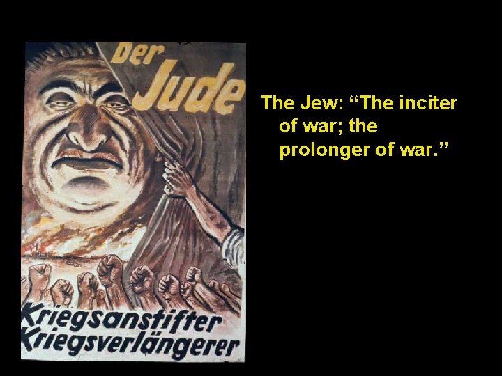 The Jew: “The inciter of war; the prolonger of war. ” 
