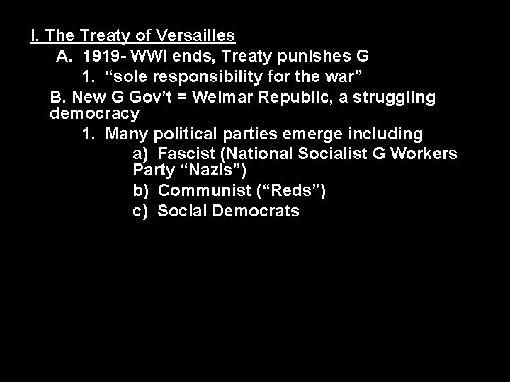 I. The Treaty of Versailles A. 1919 - WWI ends, Treaty punishes G 1.