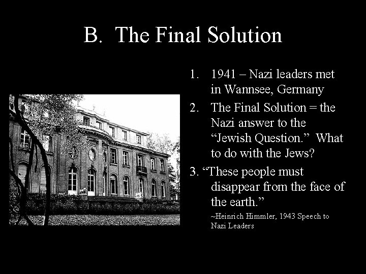 B. The Final Solution 1. 1941 – Nazi leaders met in Wannsee, Germany 2.
