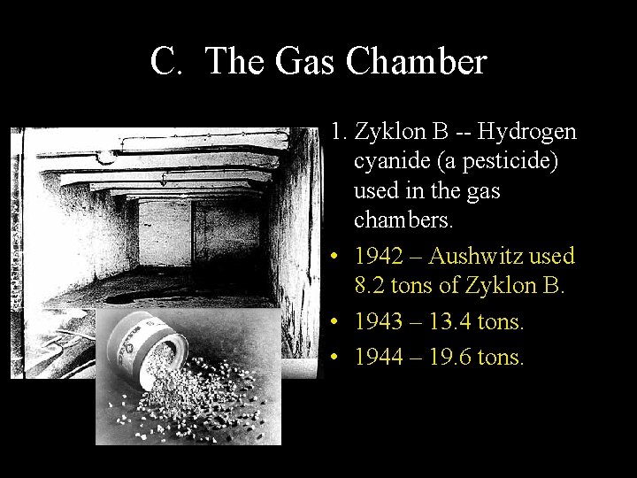 C. The Gas Chamber 1. Zyklon B -- Hydrogen cyanide (a pesticide) used in