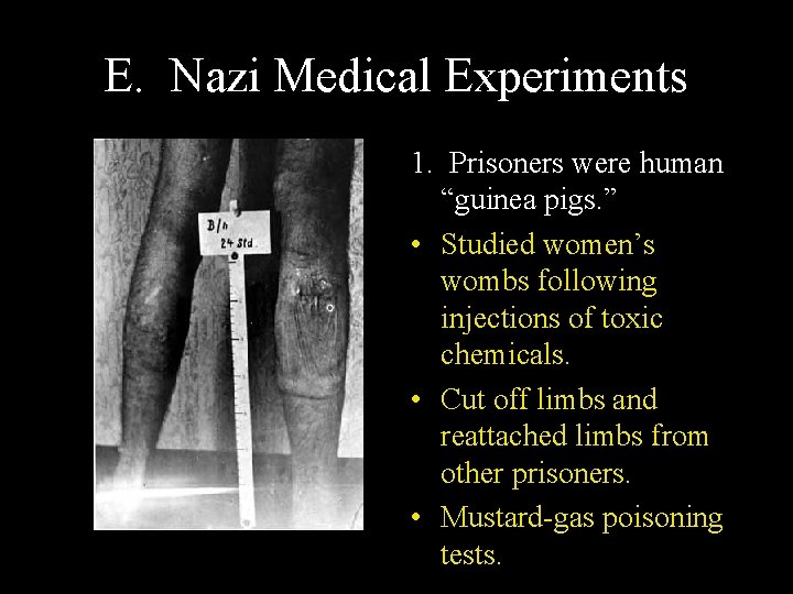 E. Nazi Medical Experiments 1. Prisoners were human “guinea pigs. ” • Studied women’s