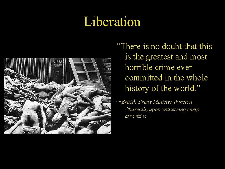 Liberation “There is no doubt that this is the greatest and most horrible crime