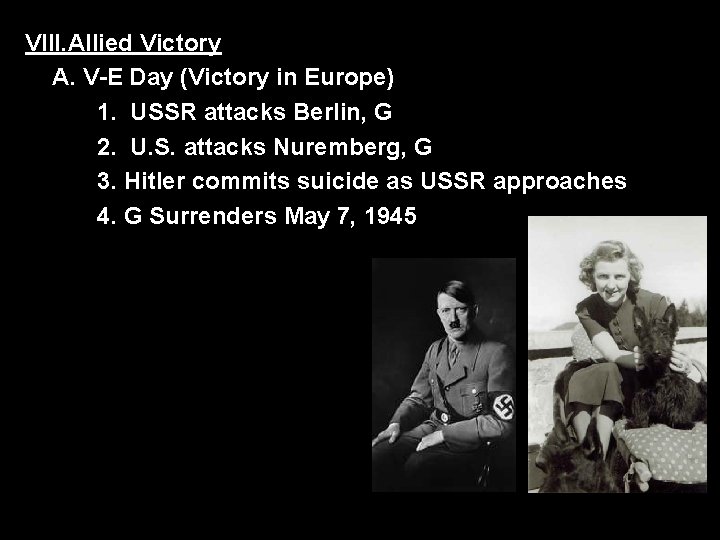 VIII. Allied Victory A. V-E Day (Victory in Europe) 1. USSR attacks Berlin, G