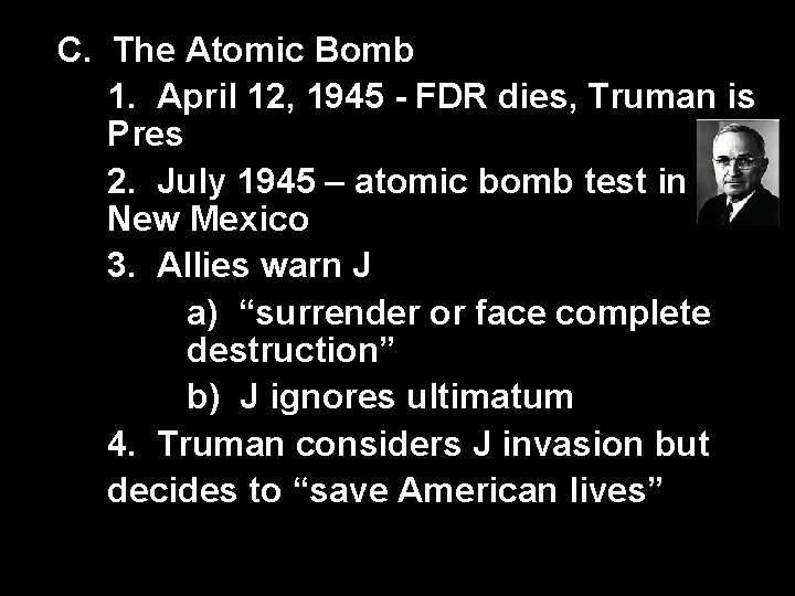 C. The Atomic Bomb 1. April 12, 1945 - FDR dies, Truman is Pres