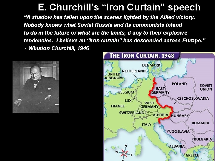 E. Churchill’s “Iron Curtain” speech “A shadow has fallen upon the scenes lighted by