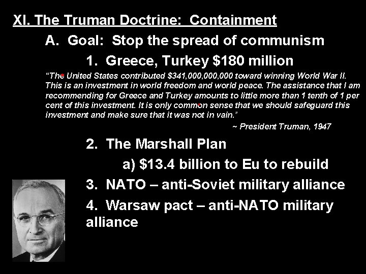 XI. The Truman Doctrine: Containment A. Goal: Stop the spread of communism 1. Greece,