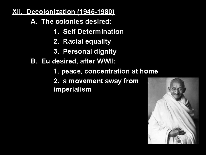 XII. Decolonization (1945 -1980) A. The colonies desired: 1. Self Determination 2. Racial equality