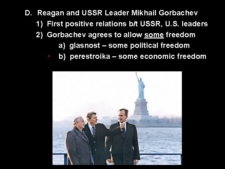 D. Reagan and USSR Leader Mikhail Gorbachev 1) First positive relations b/t USSR, U.