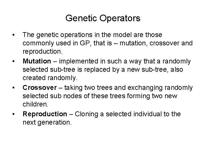 Genetic Operators • • The genetic operations in the model are those commonly used