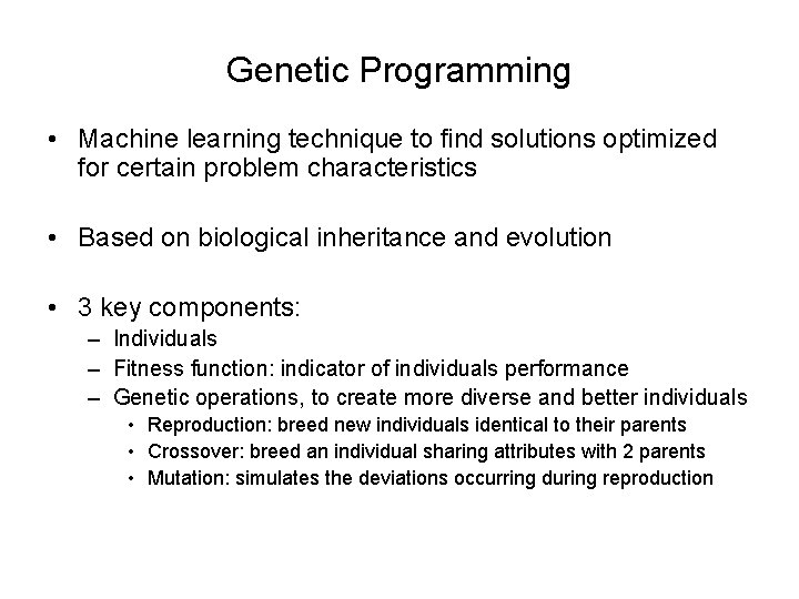 Genetic Programming • Machine learning technique to find solutions optimized for certain problem characteristics