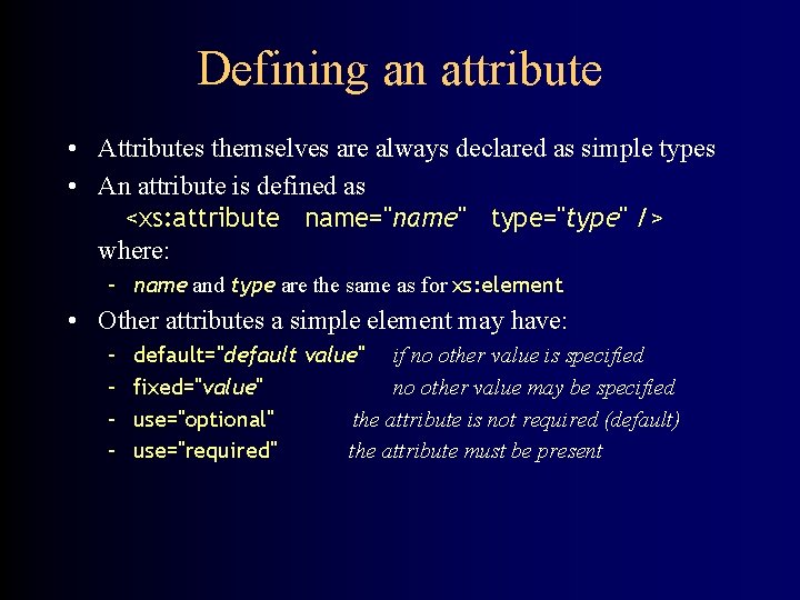 Defining an attribute • Attributes themselves are always declared as simple types • An