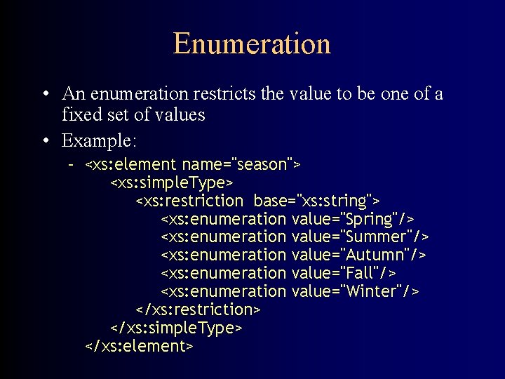 Enumeration • An enumeration restricts the value to be one of a fixed set