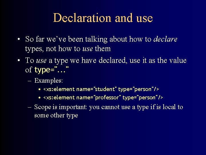 Declaration and use • So far we’ve been talking about how to declare types,