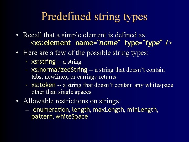 Predefined string types • Recall that a simple element is defined as: <xs: element