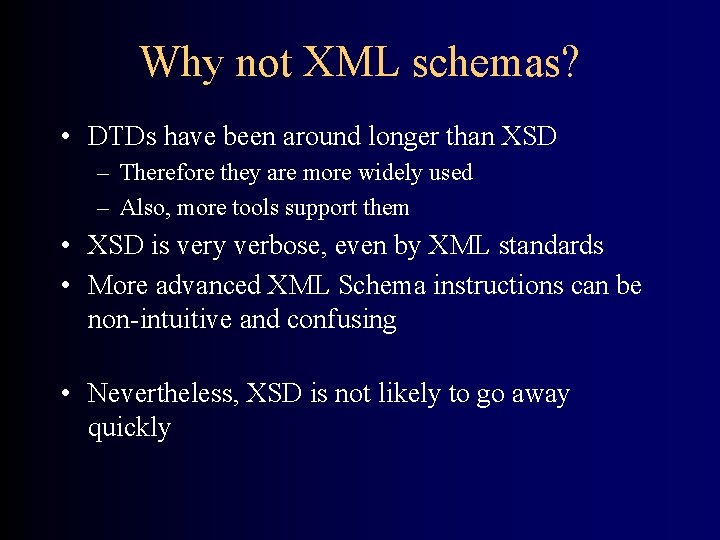 Why not XML schemas? • DTDs have been around longer than XSD – Therefore