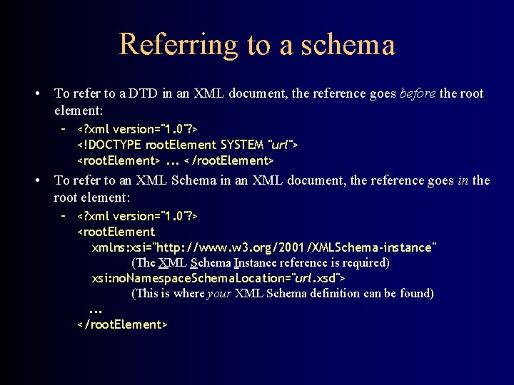 Referring to a schema • To refer to a DTD in an XML document,