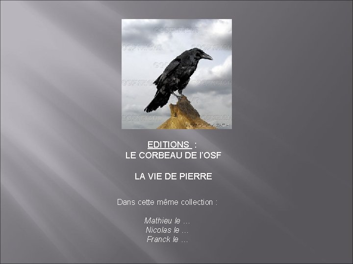 EDITIONS : LE CORBEAU DE l’OSF LA VIE DE PIERRE Dans cette même collection