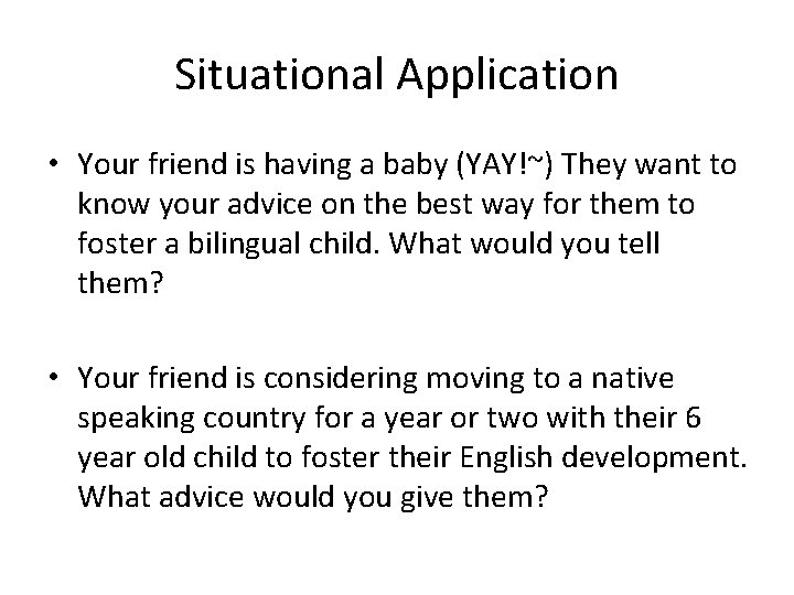 Situational Application • Your friend is having a baby (YAY!~) They want to know