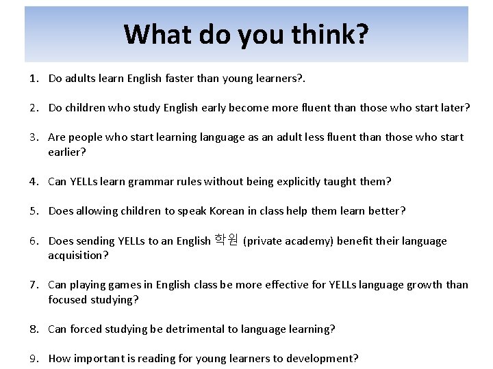 What do you think? 1. Do adults learn English faster than young learners? .