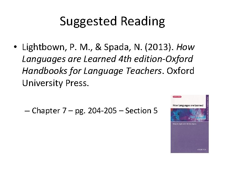 Suggested Reading • Lightbown, P. M. , & Spada, N. (2013). How Languages are