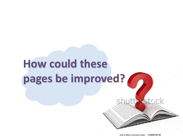 How could these pages be improved? 