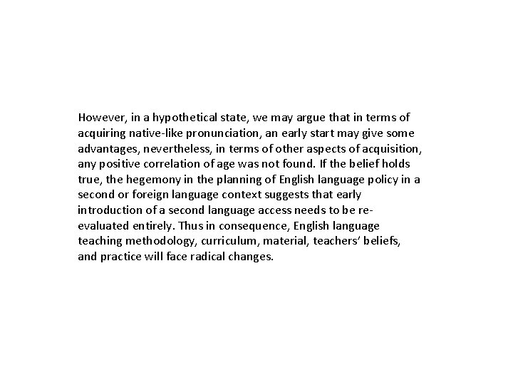 However, in a hypothetical state, we may argue that in terms of acquiring native-like