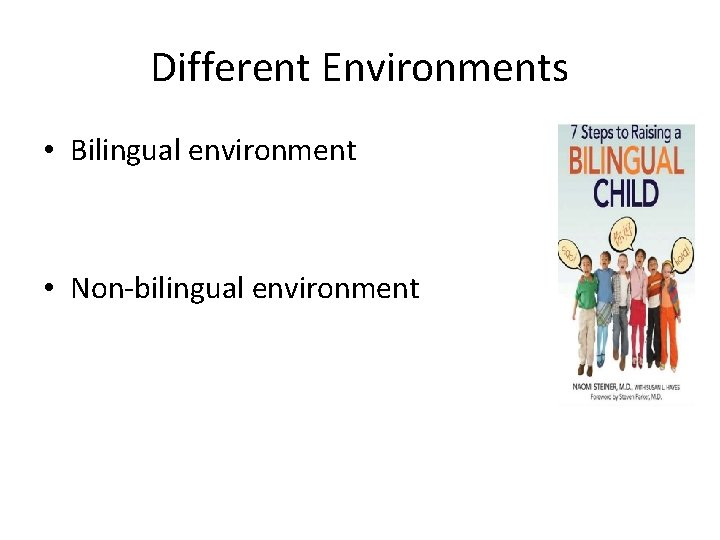 Different Environments • Bilingual environment • Non-bilingual environment 