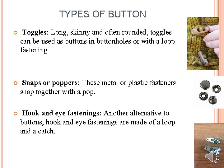 TYPES OF BUTTON Toggles: Long, skinny and often rounded, toggles can be used as