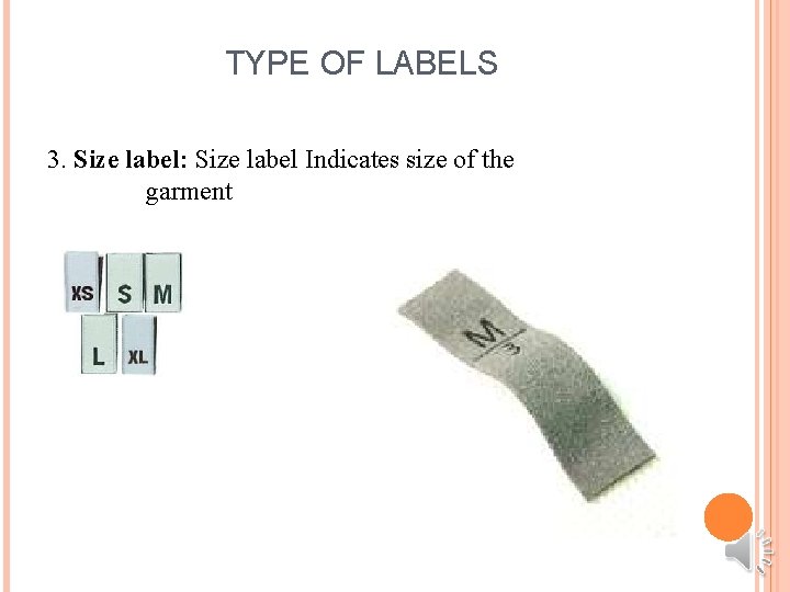TYPE OF LABELS 3. Size label: Size label Indicates size of the garment 