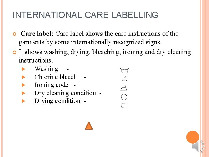 INTERNATIONAL CARE LABELLING Care label: Care label shows the care instructions of the garments