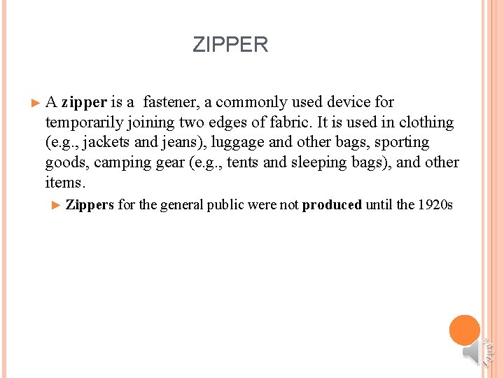 ZIPPER ►A zipper is a fastener, a commonly used device for temporarily joining two