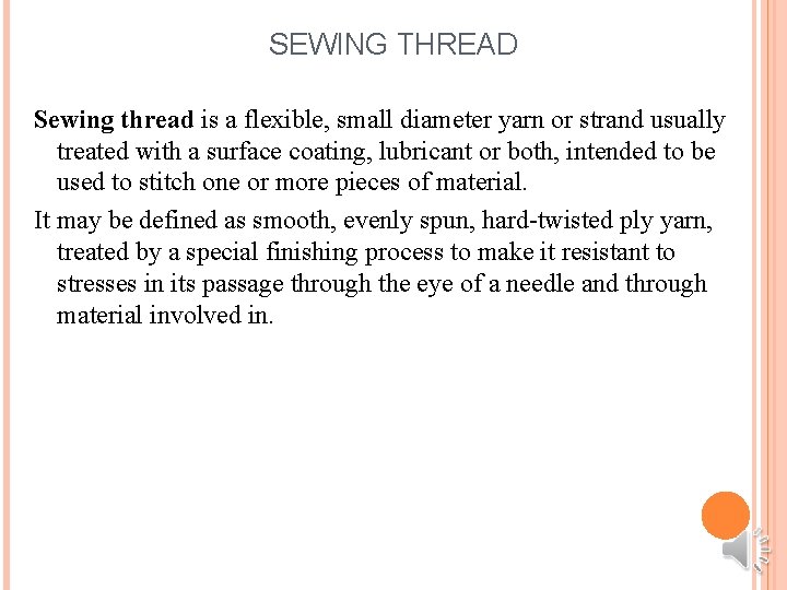 SEWING THREAD Sewing thread is a flexible, small diameter yarn or strand usually treated