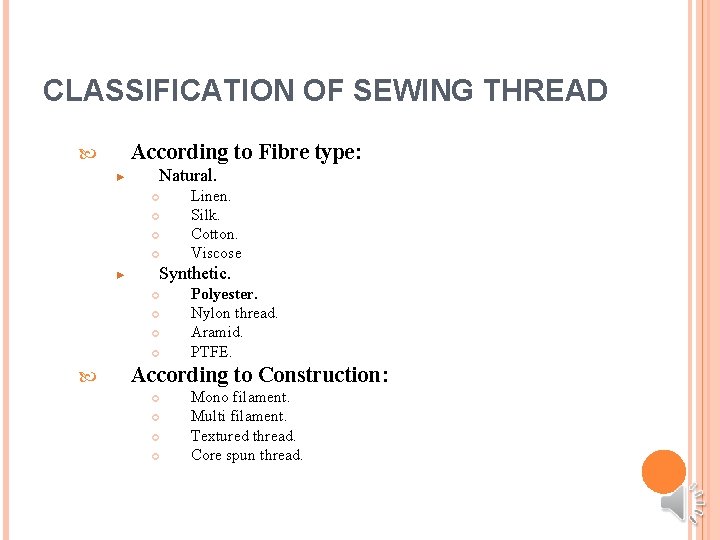 CLASSIFICATION OF SEWING THREAD According to Fibre type: ► Natural. ► Synthetic. Linen. Silk.