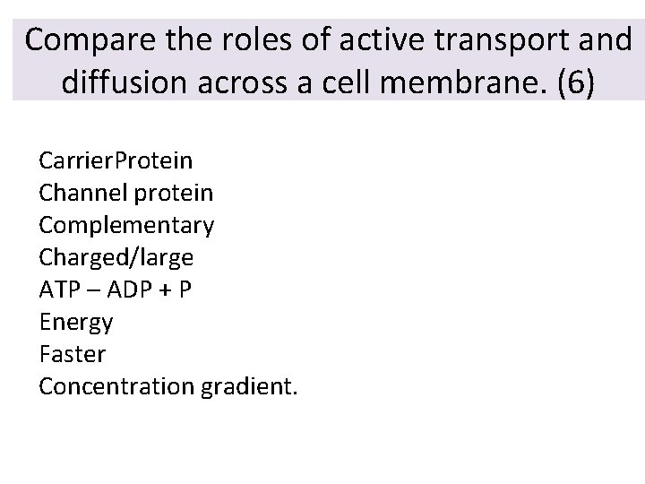 Compare the roles of active transport and diffusion across a cell membrane. (6) Carrier.