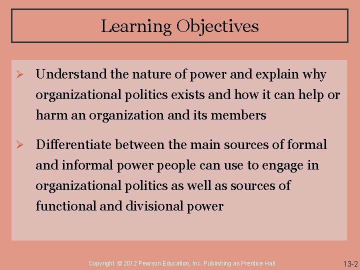 Learning Objectives Ø Understand the nature of power and explain why organizational politics exists