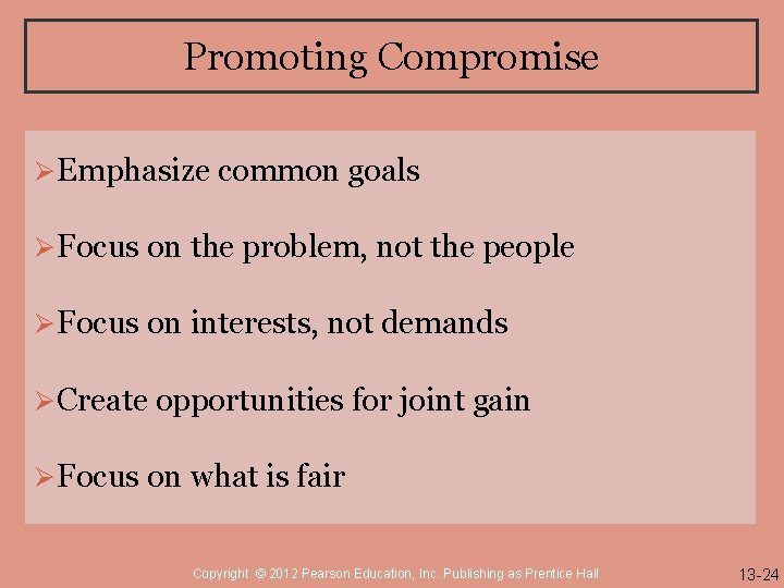 Promoting Compromise Ø Emphasize common goals Ø Focus on the problem, not the people