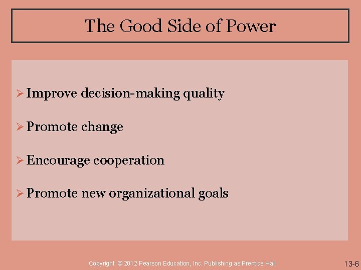 The Good Side of Power Ø Improve decision-making quality Ø Promote change Ø Encourage