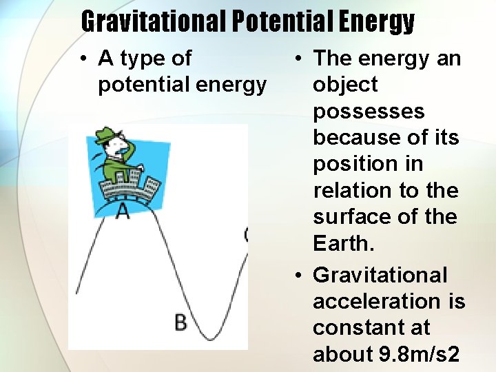 Gravitational Potential Energy • A type of potential energy • The energy an object