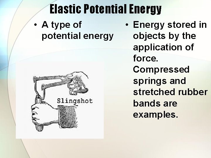 Elastic Potential Energy • A type of potential energy • Energy stored in objects