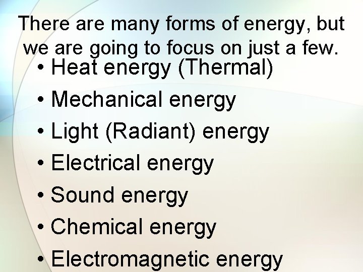 There are many forms of energy, but we are going to focus on just