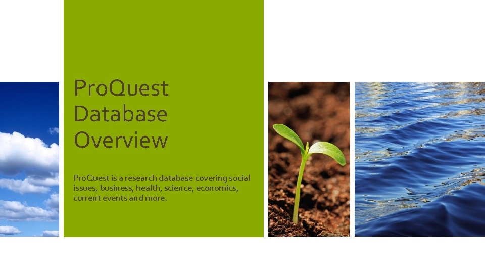 Pro. Quest Database Overview Pro. Quest is a research database covering social issues, business,