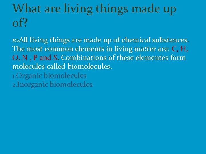 What are living things made up of? All living things are made up of