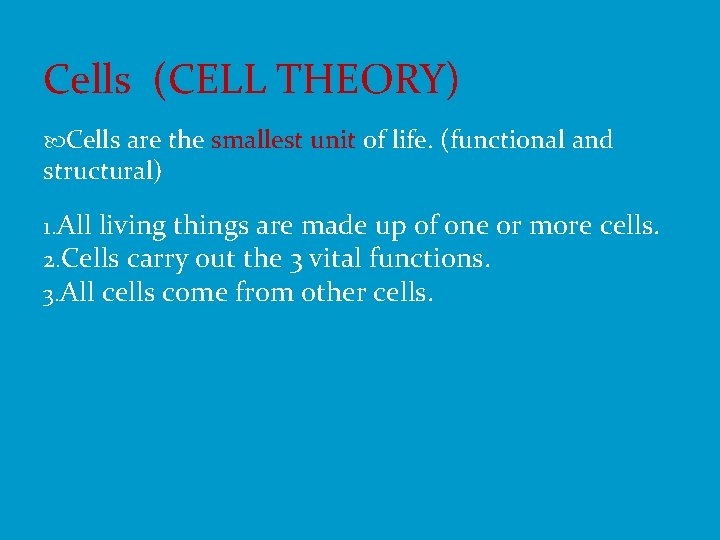 Cells (CELL THEORY) Cells are the smallest unit of life. (functional and structural) 1.
