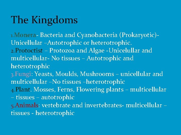 The Kingdoms 1. Monera- Bacteria and Cyanobacteria (Prokaryotic)- Unicellular –Autotrophic or heterotrophic. 2. Protoctist