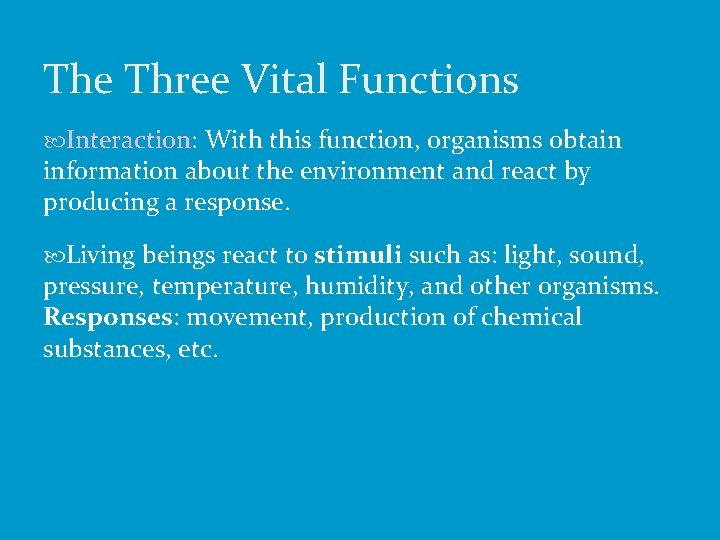 The Three Vital Functions Interaction: With this function, organisms obtain information about the environment