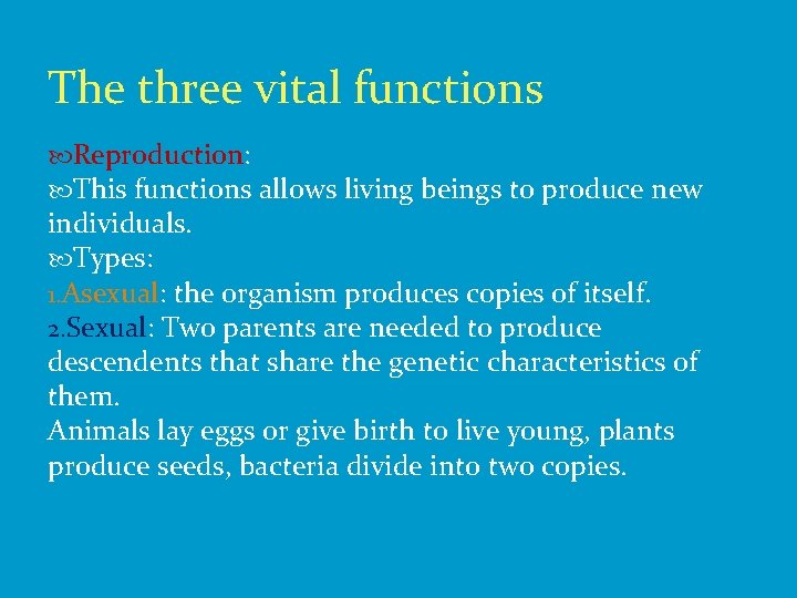 The three vital functions Reproduction: This functions allows living beings to produce new individuals.