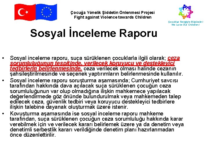 Çocuğa Yönelik Şiddetin Önlenmesi Projesi Fight against Violence towards Children Çocuklar Sevgiyle Büyüsün! We