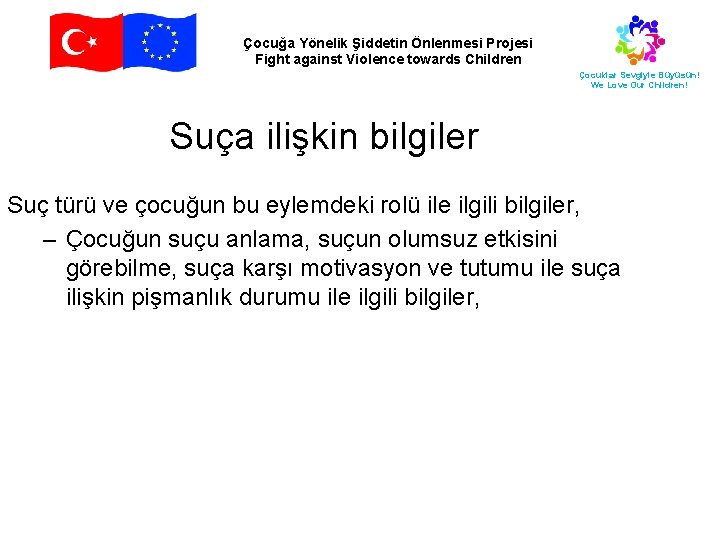 Çocuğa Yönelik Şiddetin Önlenmesi Projesi Fight against Violence towards Children Çocuklar Sevgiyle Büyüsün! We