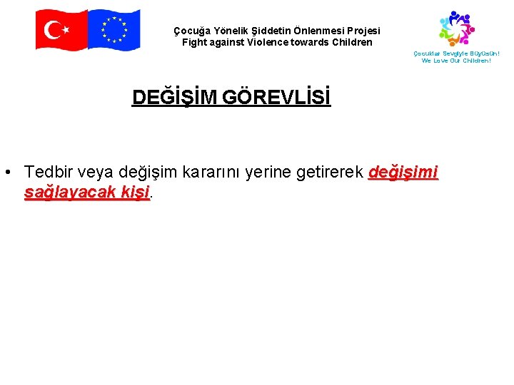 Çocuğa Yönelik Şiddetin Önlenmesi Projesi Fight against Violence towards Children Çocuklar Sevgiyle Büyüsün! We