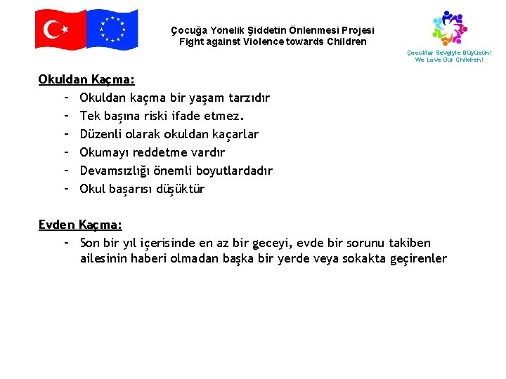 Çocuğa Yönelik Şiddetin Önlenmesi Projesi Fight against Violence towards Children Çocuklar Sevgiyle Büyüsün! We